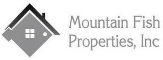 MOUNTAIN FISH PROPERTIES, INC