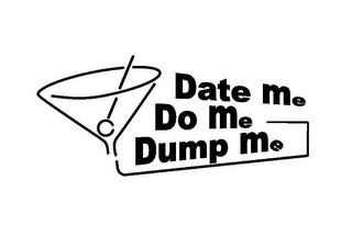 DATE ME DO ME DUMP ME