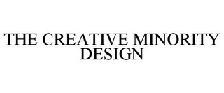 THE CREATIVE MINORITY DESIGN