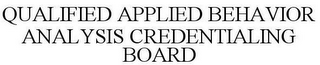 QUALIFIED APPLIED BEHAVIOR ANALYSIS CREDENTIALING BOARD