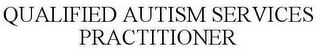 QUALIFIED AUTISM SERVICES PRACTITIONER