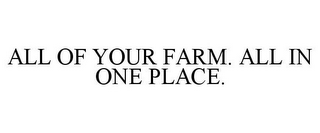 ALL OF YOUR FARM. ALL IN ONE PLACE.