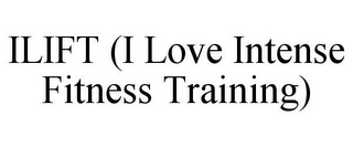 ILIFT (I LOVE INTENSE FITNESS TRAINING)