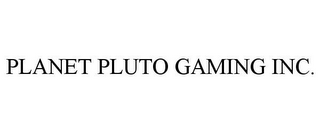 PLANET PLUTO GAMING INC.