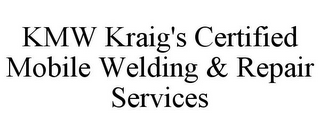 KMW KRAIG'S CERTIFIED MOBILE WELDING & REPAIR SERVICES