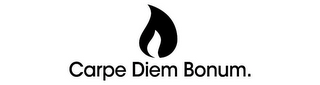 CARPE DIEM BONUM.