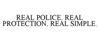 REAL POLICE. REAL PROTECTION. REAL SIMPLE.