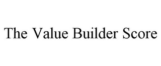 THE VALUE BUILDER SCORE