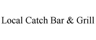 LOCAL CATCH BAR & GRILL