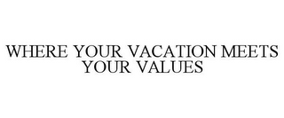 WHERE YOUR VACATION MEETS YOUR VALUES