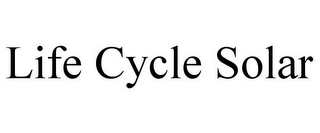 LIFE CYCLE SOLAR