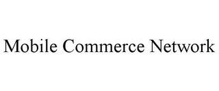 MOBILE COMMERCE NETWORK