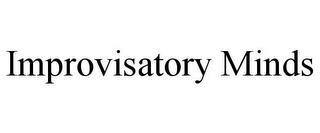 IMPROVISATORY MINDS