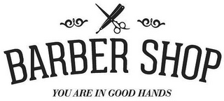 BARBER SHOP YOU ARE IN GOOD HANDS