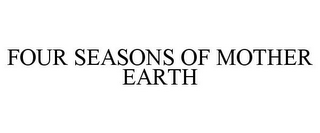 FOUR SEASONS OF MOTHER EARTH