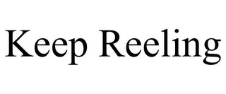 KEEP REELING