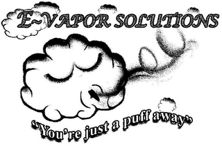 E-VAPOR SOLUTIONS "YOU'RE JUST A PUFF AWAY"