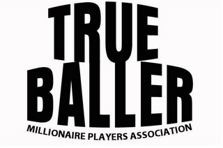 TRUE BALLER MILLIONAIRE PLAYERS ASSOCIATION