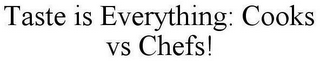 TASTE IS EVERYTHING: COOKS VS CHEFS!