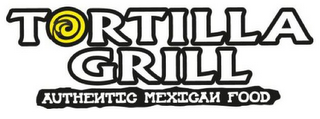 TORTILLA GRILL AUTHENTIC MEXICAN FOOD