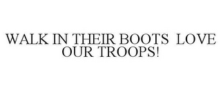 WALK IN THEIR BOOTS LOVE OUR TROOPS!