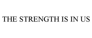 THE STRENGTH IS IN US