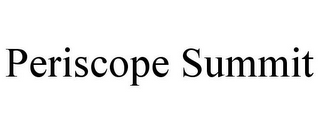 PERISCOPE SUMMIT