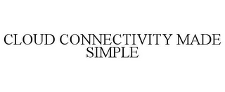 CLOUD CONNECTIVITY MADE SIMPLE