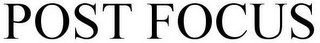 POST FOCUS