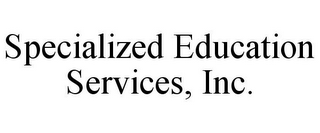 SPECIALIZED EDUCATION SERVICES, INC.