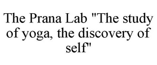 THE PRANA LAB "THE STUDY OF YOGA, THE DISCOVERY OF SELF"