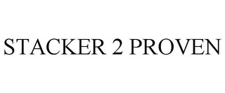 STACKER 2 PROVEN