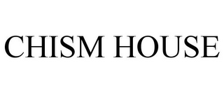 CHISM HOUSE