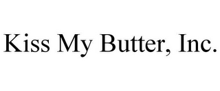KISS MY BUTTER, INC.