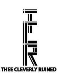 TCR THEE CLEVERLY RUINED