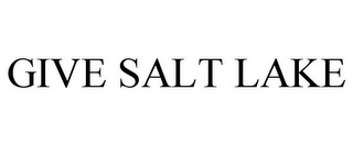 GIVE SALT LAKE