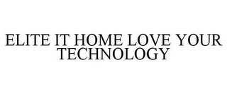 ELITE IT HOME LOVE YOUR TECHNOLOGY