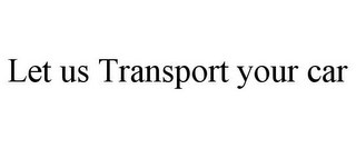 LET US TRANSPORT YOUR CAR