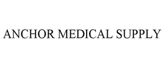 ANCHOR MEDICAL SUPPLY