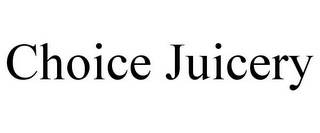 CHOICE JUICERY