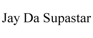JAY DA SUPASTAR
