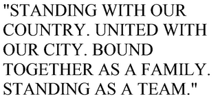 "STANDING WITH OUR COUNTRY. UNITED WITH OUR CITY. BOUND TOGETHER AS A FAMILY. STANDING AS A TEAM."