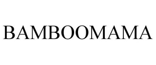 BAMBOOMAMA