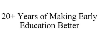 20+ YEARS OF MAKING EARLY EDUCATION BETTER