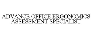 ADVANCE OFFICE ERGONOMICS ASSESSMENT SPECIALIST