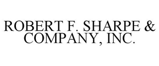 ROBERT F. SHARPE & COMPANY, INC.