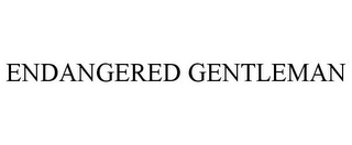 ENDANGERED GENTLEMAN