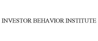 INVESTOR BEHAVIOR INSTITUTE