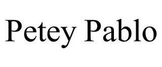 PETEY PABLO