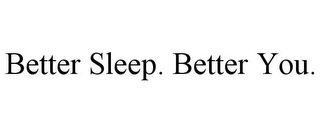 BETTER SLEEP. BETTER YOU.